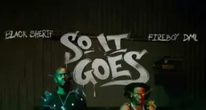 Black Sherif – So it goes – Fireboy DML