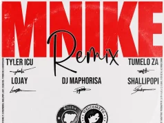 Tyler ICU – Mnike (Remix) Ft. DJ Maphorisa, Shallipopi, Lojay, Ceeka RSA, Tyrone Dee, & Nandipha808