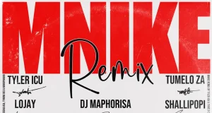 Tyler ICU – Mnike (Remix) Ft. DJ Maphorisa, Shallipopi, Lojay, Ceeka RSA, Tyrone Dee, & Nandipha808