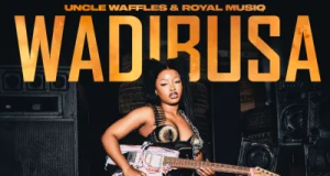 Uncle Waffles – Wadibusa Ft. Royal Musiq, Ohp Sage, Pcee & DJY Biza