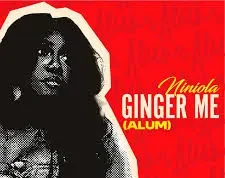 Niniola – Ginger Me (Alum)